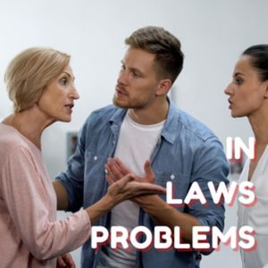 IN LAWS PROBLEMS