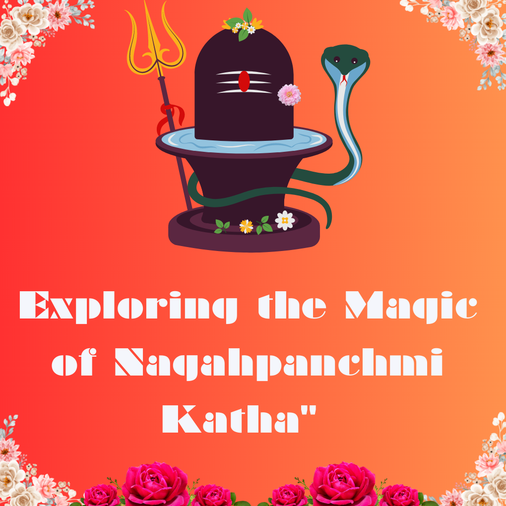 Exploring the Magic of Nagahpanchmi Katha"