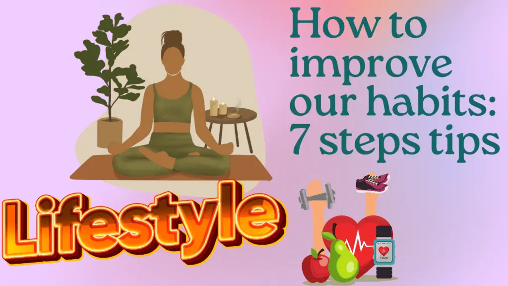 How to improve our habits: 7 steps tips