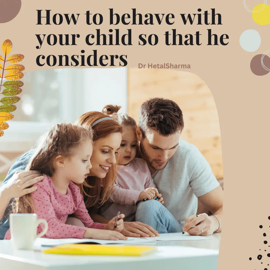 How to behave with your child so that he considers